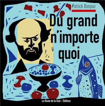 Couverture du livre « Du grand n'importe quoi ! » de Patrick Bonjour aux éditions La Route De La Soie