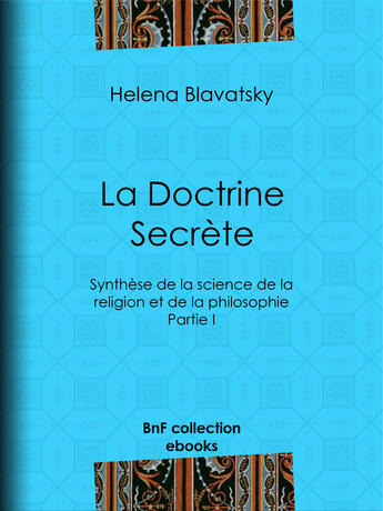 Couverture du livre « La Doctrine Secrète » de Helena Blavatsky et Dominique Albert Courmes aux éditions Bnf Collection Ebooks