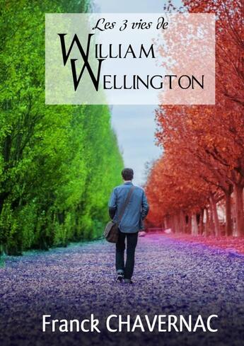 Couverture du livre « Les 3 vies de William Wellington » de Franck Chavernac aux éditions Lulu