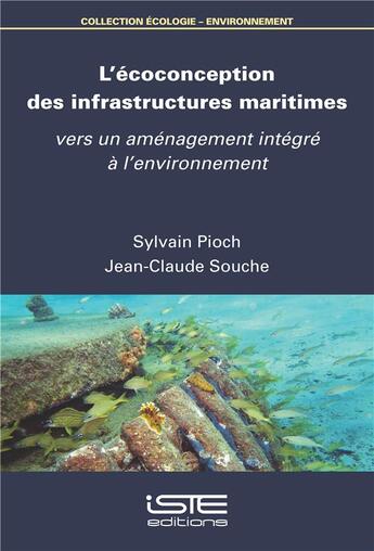 Couverture du livre « L'écoconception des infrastructures maritimes : vers un aménagement intégré à l'environnement » de Jean-Claude Souche et Sylvain Pioch aux éditions Iste