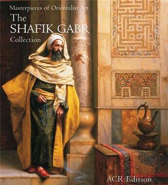 Couverture du livre « Masterpieces of orientalist art the shafik gabr collection (hardback) » de Gabr aux éditions Acc Art Books