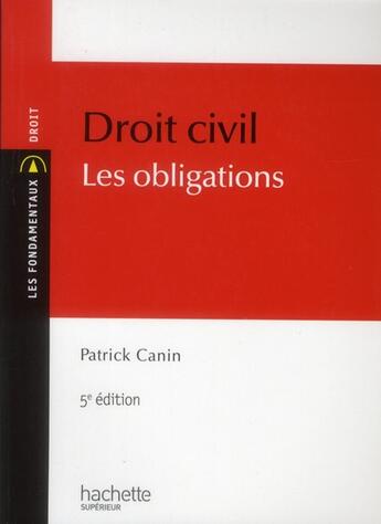 Couverture du livre « Droit civil, les obligations (5e. édition) » de Patrick Canin aux éditions Hachette Education