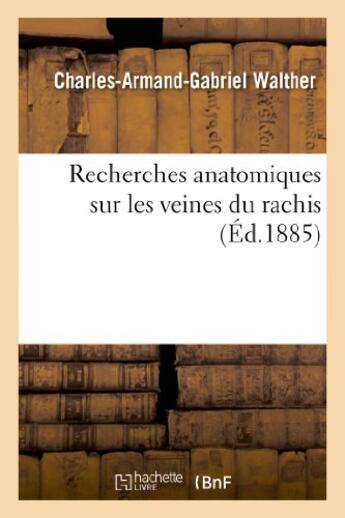 Couverture du livre « Recherches anatomiques sur les veines du rachis » de Walther C-A-G. aux éditions Hachette Bnf