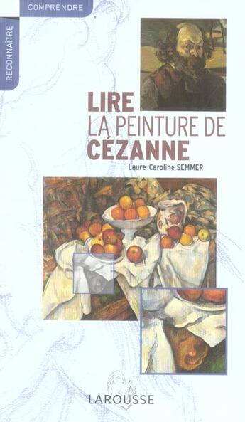 Couverture du livre « Lire La Peinture De Cezanne » de Laure-Caroline Semmer aux éditions Larousse