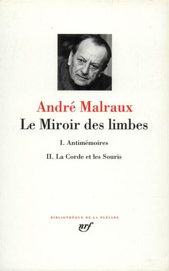 Couverture du livre « Le miroir des limbes ; I. antimémoires ; II. La corde et les souris » de Andre Malraux aux éditions Gallimard