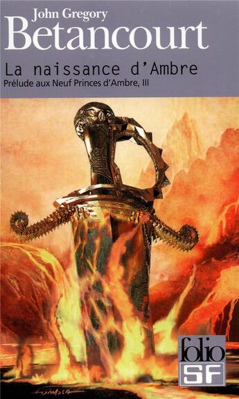 Couverture du livre « Prélude aux neuf princes d'Ambre Tome 3 ; la naissance d'Ambre » de Betancourt J G. aux éditions Folio