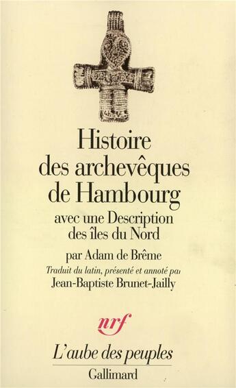 Couverture du livre « Histoire des archevêques de Hambourg : Avec une Description des îles du Nord » de Adam De Breme aux éditions Gallimard