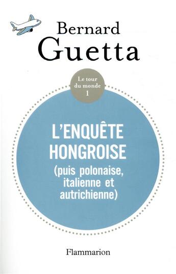 Couverture du livre « L'enquête hongroise » de Bernard Guetta aux éditions Flammarion