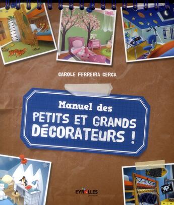 Couverture du livre « Manuel des petits et grands décorateurs ; 10 ateliers pour apprendre à decorer ta chambre » de Carole Ferreira Cerca aux éditions Eyrolles