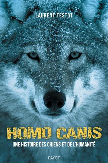 Couverture du livre « Homo Canis ; une histoire des chiens et de l'humanité » de Laurent Testot aux éditions Payot