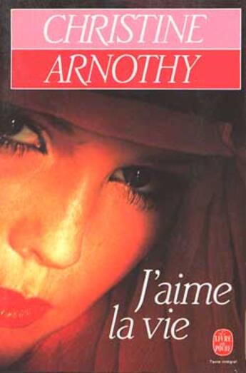 Couverture du livre « J'aime la vie » de Christine Arnothy aux éditions Le Livre De Poche