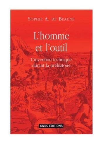 Couverture du livre « L'homme et l'outil ; l'invention technique durant la préhistoire » de De Beaune Sophie A. aux éditions Cnrs