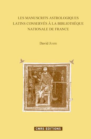 Couverture du livre « Catalogue des manuscrits astrologiques latins conservés à la BNF » de David Juste aux éditions Cnrs