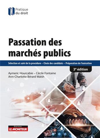 Couverture du livre « Passation des marchés publics ; sélection et suivi de la procédure ; choix des candidats ; préparation de l'exécution (3e édition) » de Cecile Fontaine et Aymeric Hourcabie et Anne-Charlotte Berard Walsh aux éditions Le Moniteur