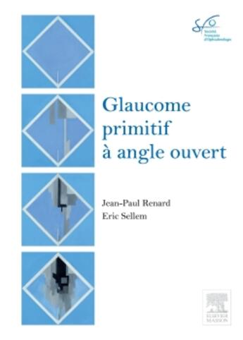 Couverture du livre « Glaucome primitif à angle ouvert » de Jean-Paul Renard et Eric Sellem aux éditions Elsevier-masson