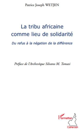 Couverture du livre « La tribu africaine comme lieu de solidarité ; du refus à la négation de la différence » de Patrice Joseph Wetjen aux éditions L'harmattan