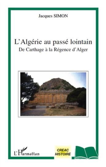 Couverture du livre « L'Algérie au passé lointain ; de Carthage à la Régence d'Alger » de Jacques Simon aux éditions L'harmattan