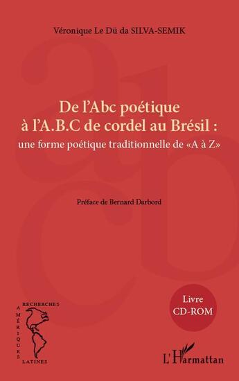 Couverture du livre « De l'ABC poétique à l'ABC de Cordel au Brésil : une forme poétique traditionnelle de A à Z » de Veronique Le Du Da Silva-Semik aux éditions L'harmattan