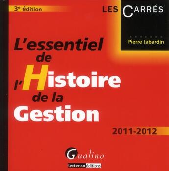 Couverture du livre « L'essentiel de l'histoire de la gestion (3e édition) » de Pierre Labardin aux éditions Gualino