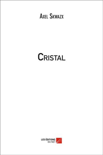 Couverture du livre « Cristal » de Axel Skwazx aux éditions Editions Du Net