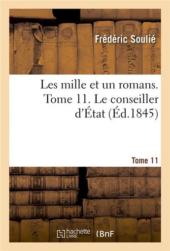 Couverture du livre « Les mille et un romans. Tome 11. Le conseiller d'État » de Frédéric Soulié aux éditions Hachette Bnf