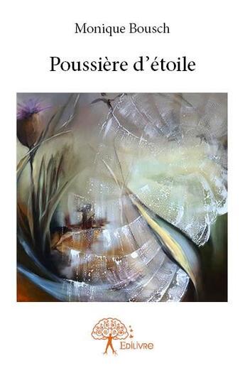 Couverture du livre « Poussière d'étoile » de Monique Bousch aux éditions Edilivre