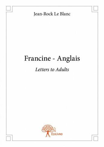 Couverture du livre « Francine - anglais ; letters to adults » de Jean-Rock Leblanc aux éditions Edilivre