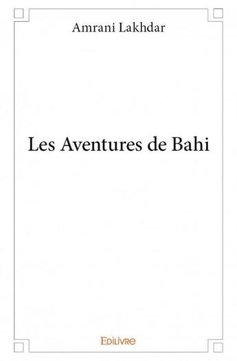 Couverture du livre « Les aventures de Bahi » de Amrani Lakhdar aux éditions Edilivre