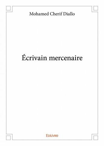 Couverture du livre « Écrivain mercenaire » de Mohamed Cherif Diallo aux éditions Edilivre