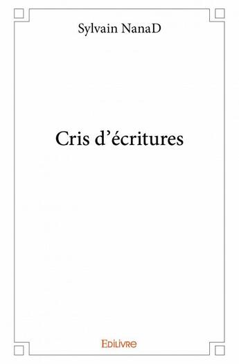 Couverture du livre « Cris d'écritures » de Sylvain Nanad aux éditions Edilivre