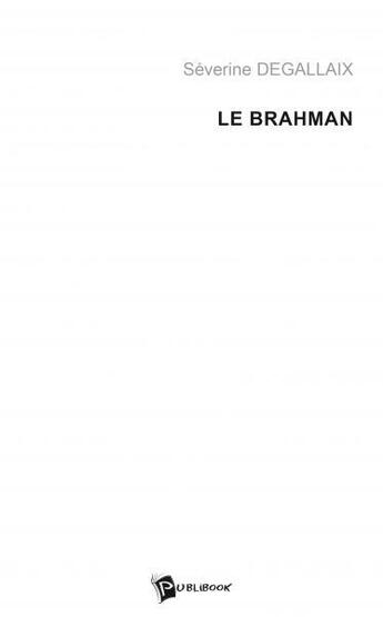 Couverture du livre « Le brahman » de Severine Degallaix aux éditions Publibook