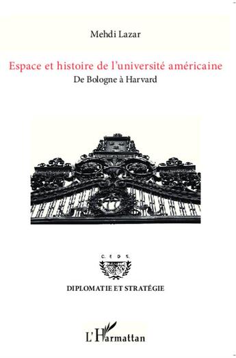 Couverture du livre « Espace et histoire de l'universite americaine ; de Bologne à Havard » de Mehdi Lazar aux éditions L'harmattan