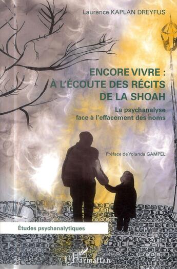 Couverture du livre « Encore vivre aà l'écoute des récits de la shoah ; la psychanalyse face à l'effacement des noms » de Laurence Kaplan Dreyfus aux éditions L'harmattan