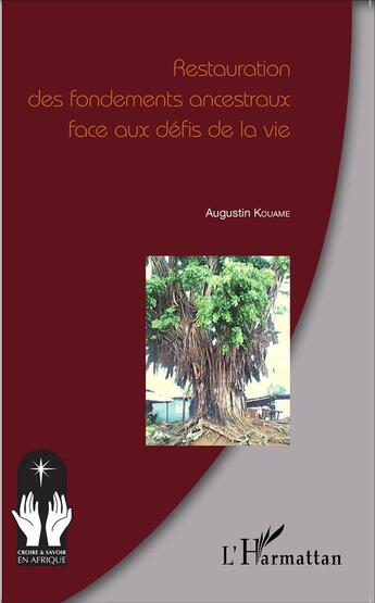 Couverture du livre « Restauration des fondements ancestraux face aux défis de la vie » de Augustin Kouame aux éditions L'harmattan