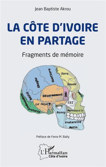 Couverture du livre « La Côte d'Ivoire en partage ; fragments de memoire » de Akrou Jean Baptiste aux éditions L'harmattan