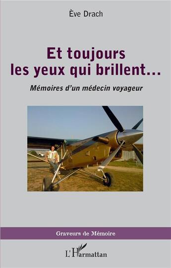 Couverture du livre « Et toujours les yeux qui brillent... : Mémoires d'un médecin voyageur » de Eve Drach aux éditions L'harmattan