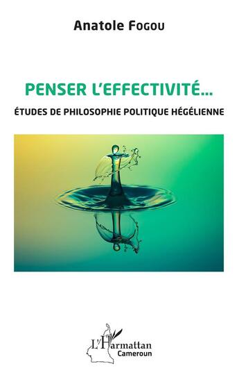 Couverture du livre « Penser l'effectivité... études de philosophie politique hégélienne » de Anatole Fogou aux éditions L'harmattan