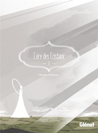 Couverture du livre « L'ère des cristaux Tome 12 » de Haruko Ichikawa aux éditions Glenat