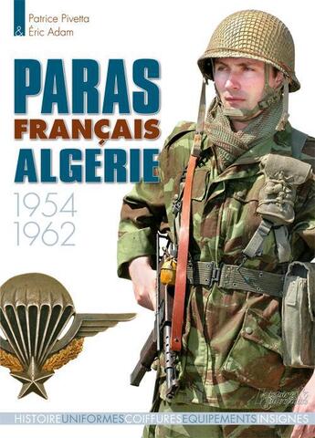 Couverture du livre « Paras francais en Algérie 1954-1962 » de Eric Adam et Patrice Pivetta aux éditions Histoire Et Collections