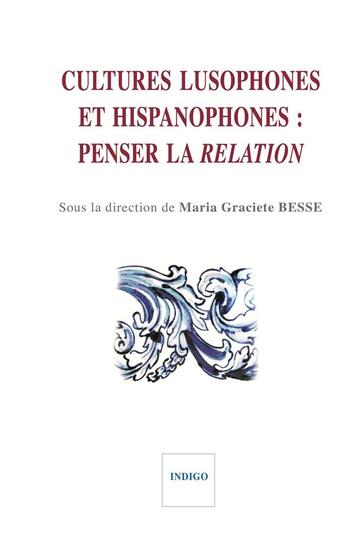 Couverture du livre « Cultures lusophones et hispanophones : penser la relation » de Maria Graciete Besse aux éditions Indigo Cote Femmes