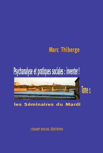 Couverture du livre « Psychanalyse et pratiques sociales : inventer ! » de Marc Thiberge aux éditions Champ Social