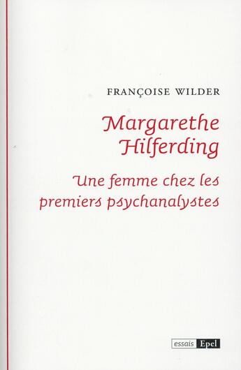 Couverture du livre « Margarethe hilferding. une femme chez les premiers psychanalystes » de Francoise Wilder aux éditions Epel