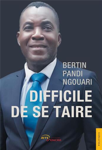 Couverture du livre « Difficile de se taire » de Pandi Ngouari Bertin aux éditions Jets D'encre