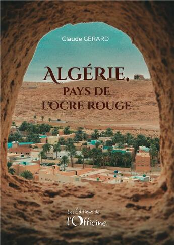 Couverture du livre « Algérie, pays de l'ocre rouge » de Claude Gerard aux éditions L'officine