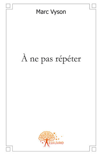 Couverture du livre « À ne pas répéter » de Marc Vyson aux éditions Edilivre