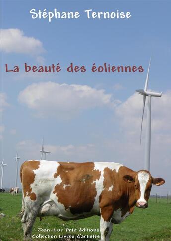 Couverture du livre « La beauté des éoliennes » de Stephane Ternoise aux éditions Jean-luc Petit Editions