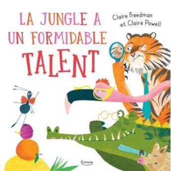 Couverture du livre « La jungle a un formidable talent » de Claire Powell et Claire Freedman aux éditions Kimane