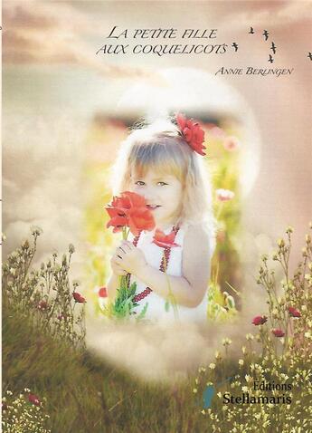 Couverture du livre « La petite fille aux coquelicots » de Annie Berlingen aux éditions Stellamaris