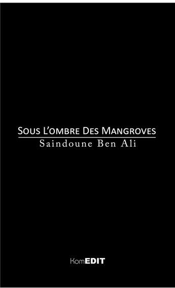 Couverture du livre « Sous l'ombre des mangroves » de Saindoune Ben Ali aux éditions Komedit