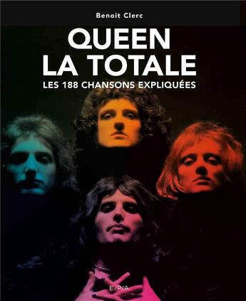 Couverture du livre « La totale ; Queen ; les 188 chansons expliquées » de Benoit Clerc aux éditions Epa